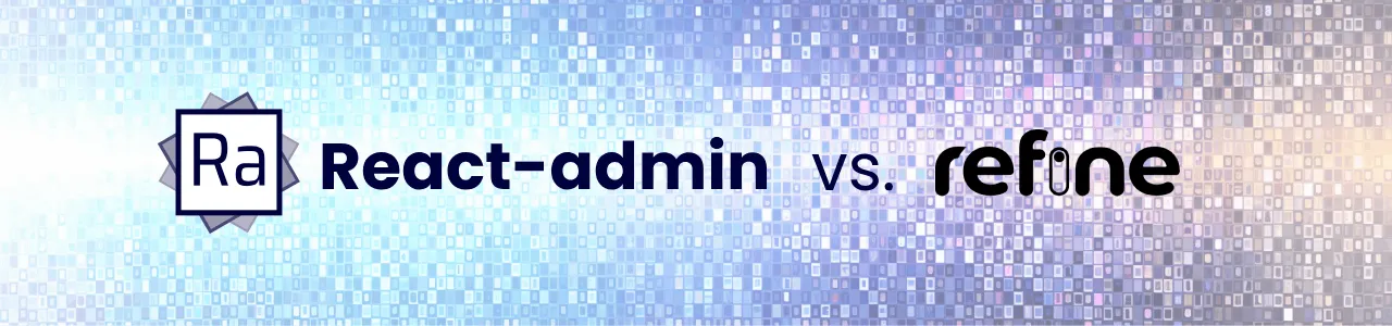 React-Admin vs Refine: Feature Comparison